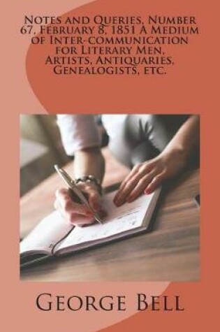 Cover of Notes and Queries, Number 67, February 8, 1851 A Medium of Inter-communication for Literary Men, Artists, Antiquaries, Genealogists, etc.