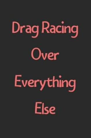 Cover of Drag Racing Over Everything Else