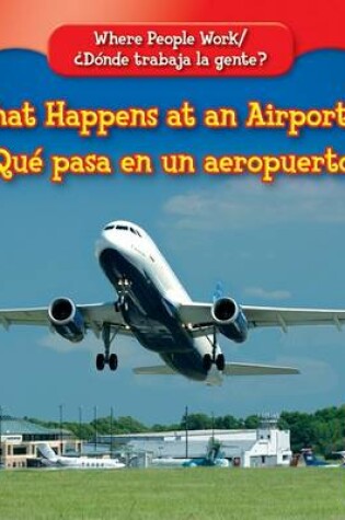 Cover of What Happens at an Airport? / ¿Qué Pasa En Un Aeropuerto?