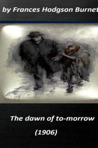 Cover of The dawn of to-morrow (1906) by Frances Hodgson Burnett (World's Classics)