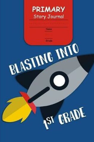 Cover of Blasting Into 1st Grade Primary Story Journal