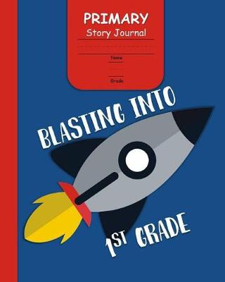 Book cover for Blasting Into 1st Grade Primary Story Journal