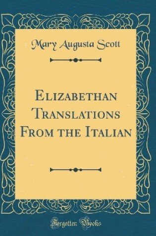 Cover of Elizabethan Translations From the Italian (Classic Reprint)