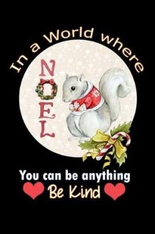 Cover of in a world where you can be anything be kind Noel squirrel