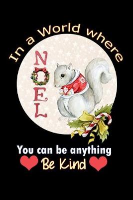 Book cover for in a world where you can be anything be kind Noel squirrel