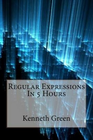 Cover of Regular Expressions in 5 Hours