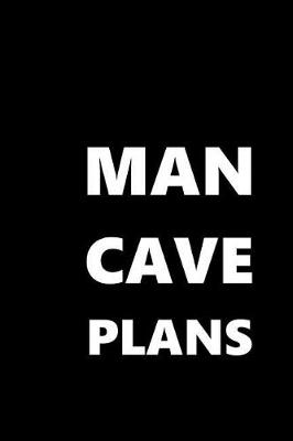 Cover of 2019 Weekly Planner For Men Man Cave Plans White Font Black Design 134 Pages