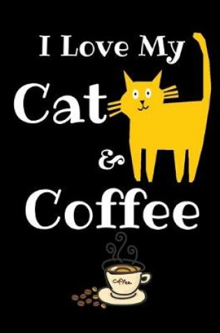 Cover of I Love My Cat And Coffee Journal Notebook