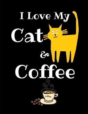 Book cover for I Love My Cat And Coffee Journal Notebook