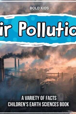 Cover of Air Pollution Learning More About It Children's Earth Sciences Book