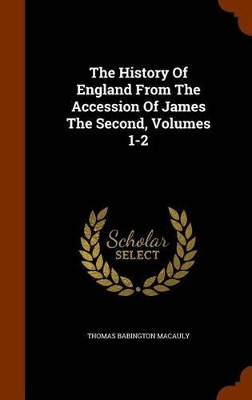 Book cover for The History of England from the Accession of James the Second, Volumes 1-2