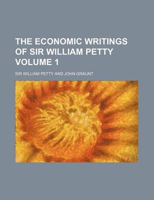 Book cover for The Economic Writings of Sir William Petty Volume 1