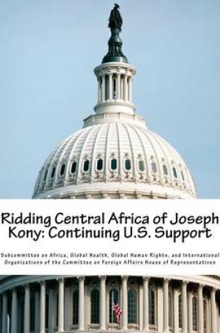 Cover of Ridding Central Africa of Joseph Kony