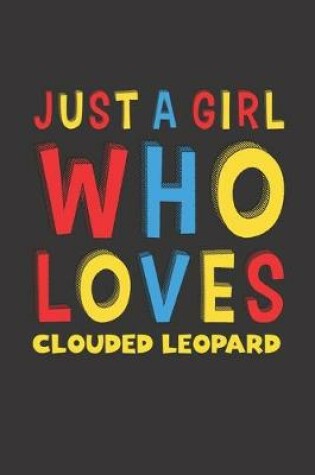 Cover of Just A Girl Who Loves Clouded Leopard