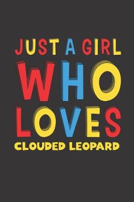 Book cover for Just A Girl Who Loves Clouded Leopard