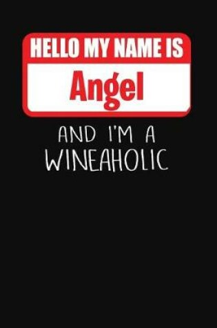 Cover of Hello My Name Is Angel and I'm a Wineaholic