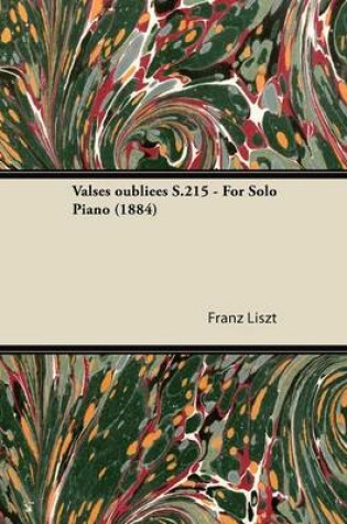 Cover of Valses Oubliees S.215 - For Solo Piano (1884)