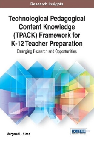 Cover of Technological Pedagogical Content Knowledge (TPACK) Framework for K-12 Teacher Preparation