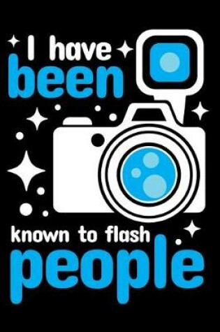 Cover of I Have Been Known to Flash People