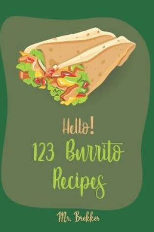 Cover of Hello! 123 Burrito Recipes