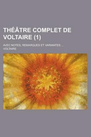 Cover of Theatre Complet de Voltaire; Avec Notes, Remarques Et Variantes ... (1)