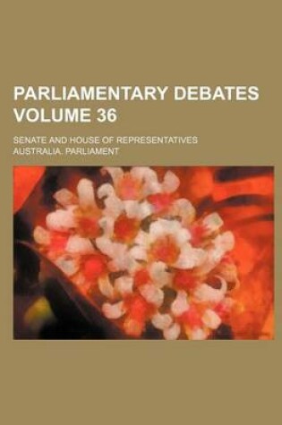 Cover of Parliamentary Debates; Senate and House of Representatives Volume 36