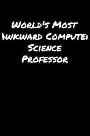 Cover of World's Most Awkward Computer Science Professor