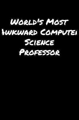 Book cover for World's Most Awkward Computer Science Professor