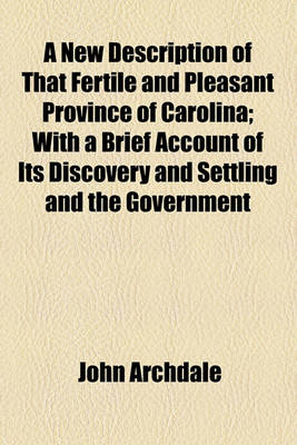 Book cover for A New Description of That Fertile and Pleasant Province of Carolina; With a Brief Account of Its Discovery and Settling and the Government