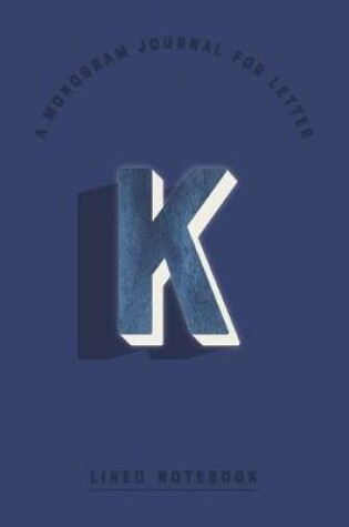 Cover of A Monogram Journal for Letter K Lined Notebook