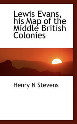 Book cover for Lewis Evans, His Map of the Middle British Colonies