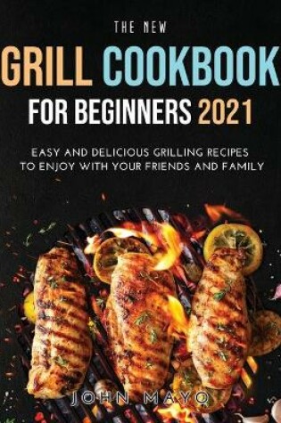 Cover of The New Grill Cookbook for Beginners 2021