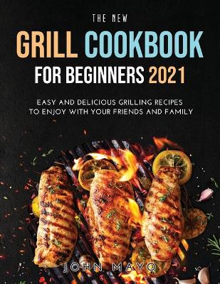 Book cover for The New Grill Cookbook for Beginners 2021