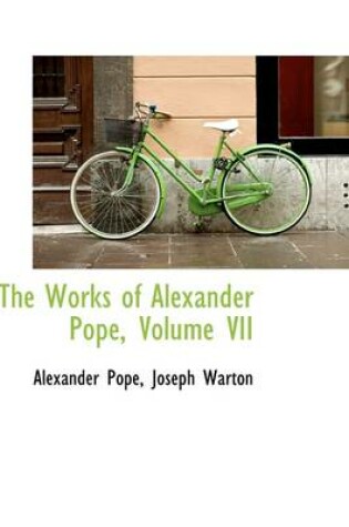 Cover of The Works of Alexander Pope, Volume VII