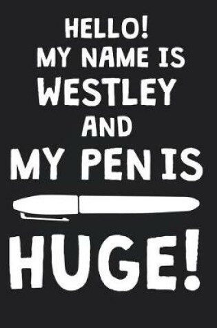 Cover of Hello! My Name Is WESTLEY And My Pen Is Huge!