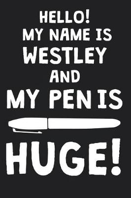 Book cover for Hello! My Name Is WESTLEY And My Pen Is Huge!