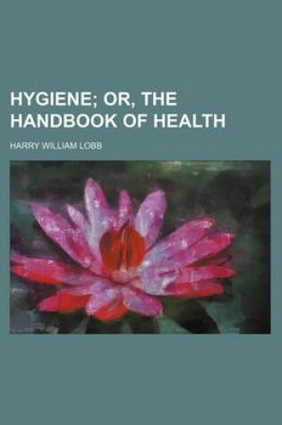 Cover of Hygiene; Or, the Handbook of Health