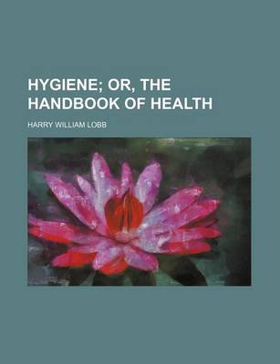 Book cover for Hygiene; Or, the Handbook of Health