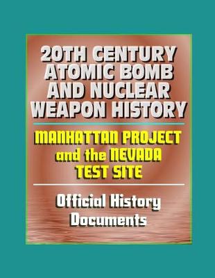 Book cover for 20th Century Atomic Bomb and Nuclear Weapon History - Manhattan Project and the Nevada Test Site Official History Documents