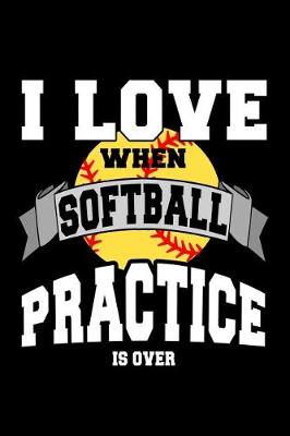 Book cover for I Love When Softball Practice Is Over