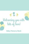 Book cover for Welcoming You With Lots Of Love! Baby Memory Book