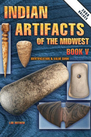 Cover of Indian Artifacts of the Midwest Book V