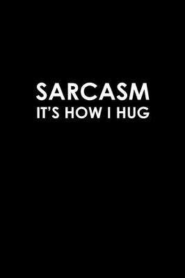 Book cover for Sarcasm it's how I hug