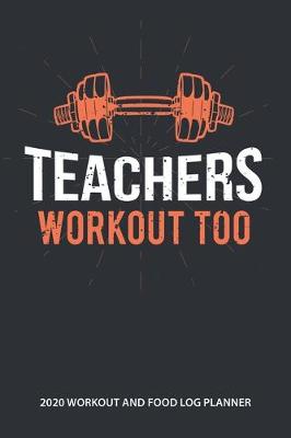 Book cover for Teachers Workout Too 2020 Workout and Food Log Planner