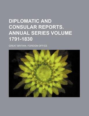 Book cover for Diplomatic and Consular Reports. Annual Series Volume 1791-1830