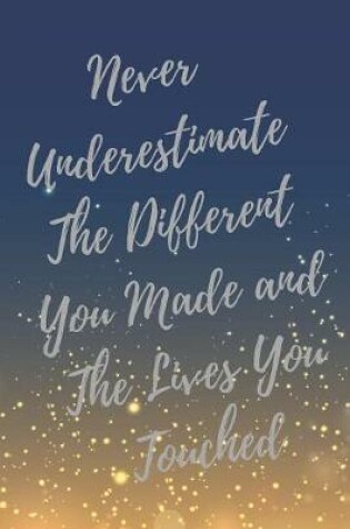 Cover of Never Underestimate The Different You Made and The Lives You Touched