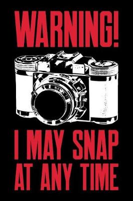 Book cover for Warning I May Snap at Anytime