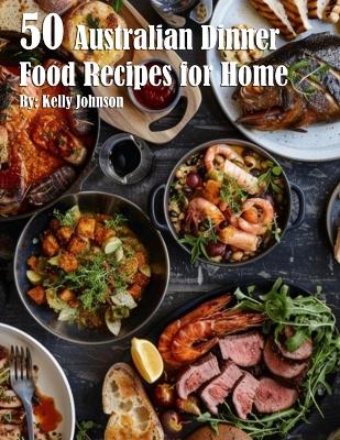 Book cover for 50 Australian Dinner Food Recipes for Home