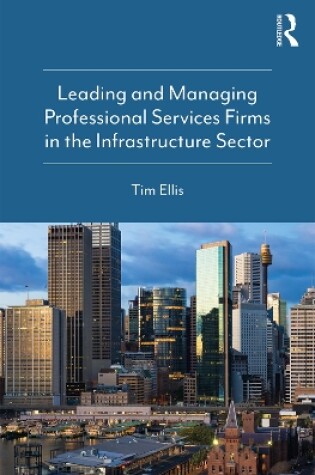 Cover of Leading and Managing Professional Services Firms in the Infrastructure Sector