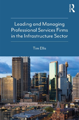 Book cover for Leading and Managing Professional Services Firms in the Infrastructure Sector